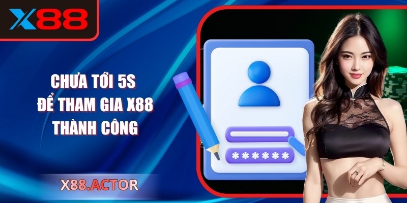 Chưa tới 5s để tham gia X88 thành công