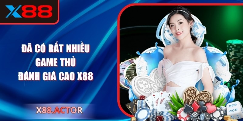 Đã có rất nhiều game thủ đánh giá cao X88 