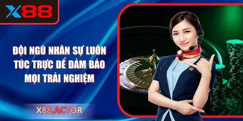 Đội ngũ nhân sự luôn túc trực để đảm bảo mọi trải nghiệm