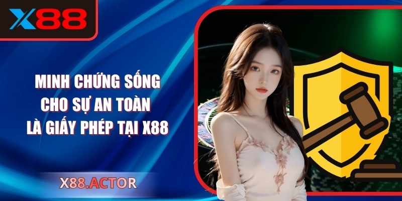 Minh chứng sống cho sự an toàn là giấy phép tại X88