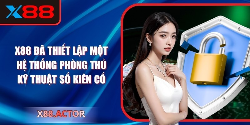 X88 đã thiết lập một hệ thống phòng thủ kỹ thuật số kiên cố