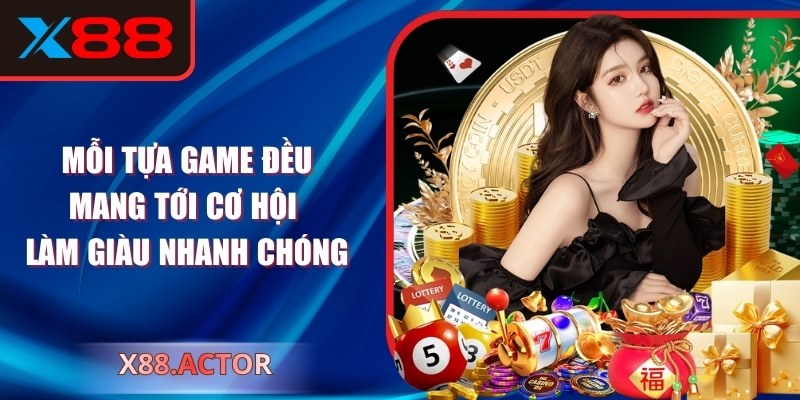 Mỗi tựa game đều mang tới cơ hội làm giàu nhanh chóng