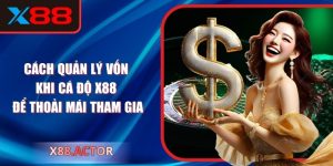 Cách quản lý vốn khi cá độ X88